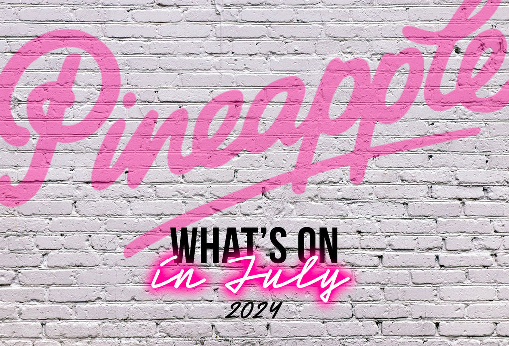 What's on at Pineapple, July 2024