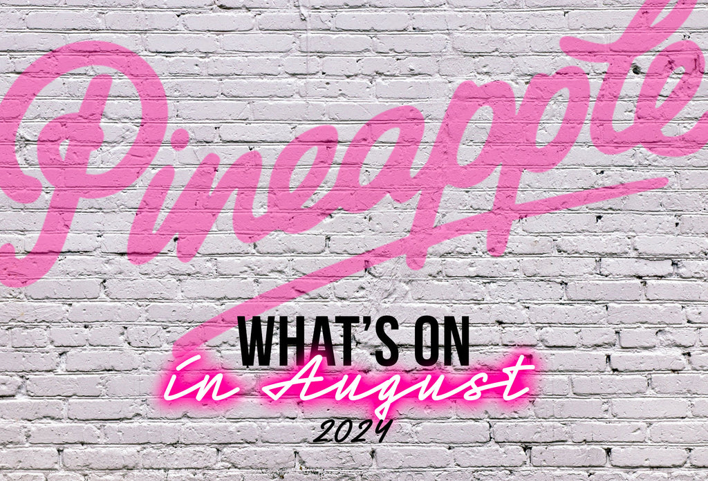 What's on at Pineapple, August 2024