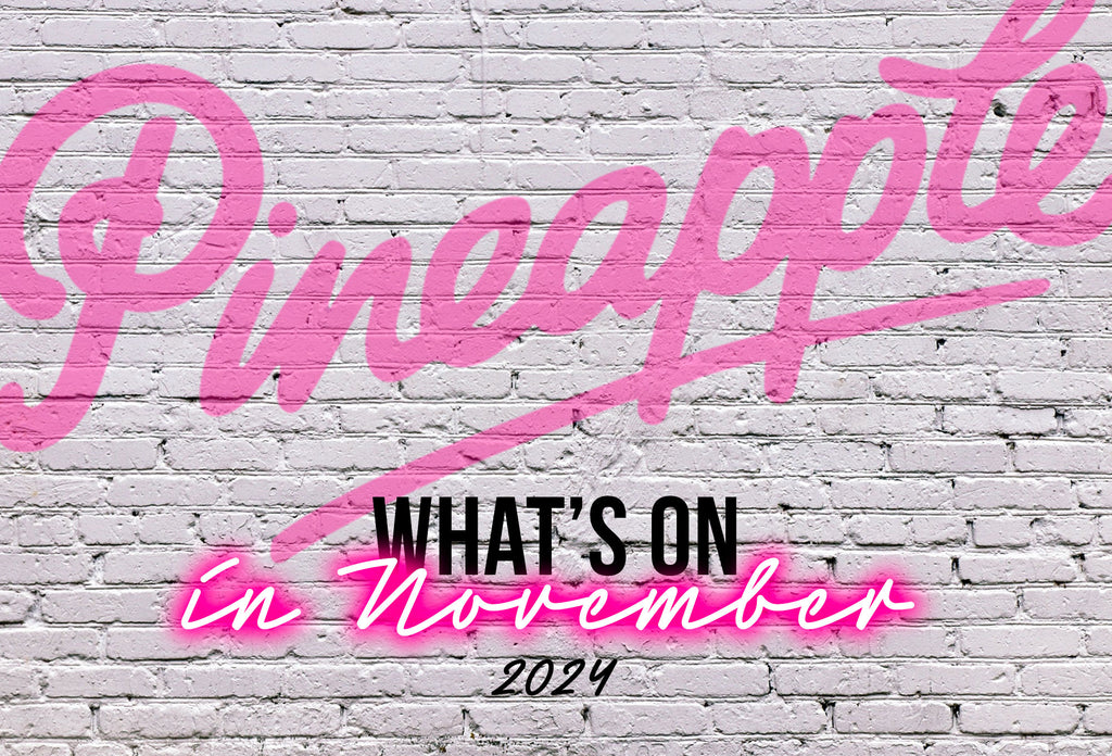 What's on at Pineapple in November 2024